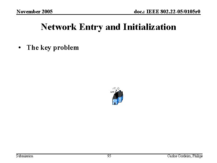 November 2005 doc. : IEEE 802. 22 -05/0105 r 0 Network Entry and Initialization