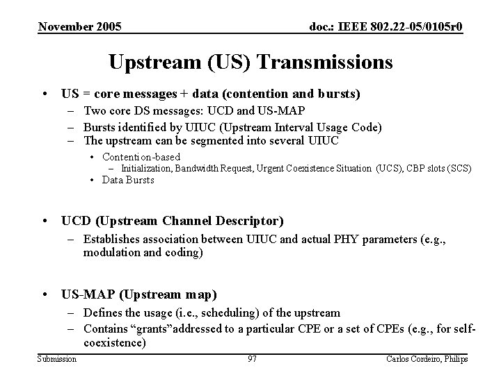 November 2005 doc. : IEEE 802. 22 -05/0105 r 0 Upstream (US) Transmissions •