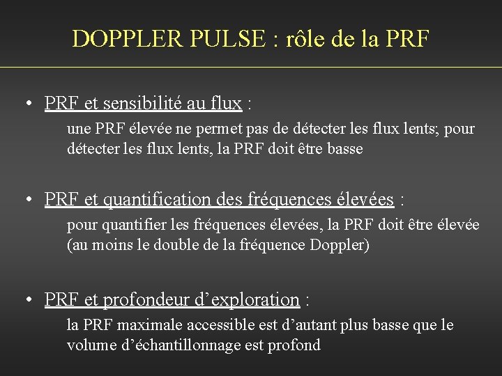 DOPPLER PULSE : rôle de la PRF • PRF et sensibilité au flux :