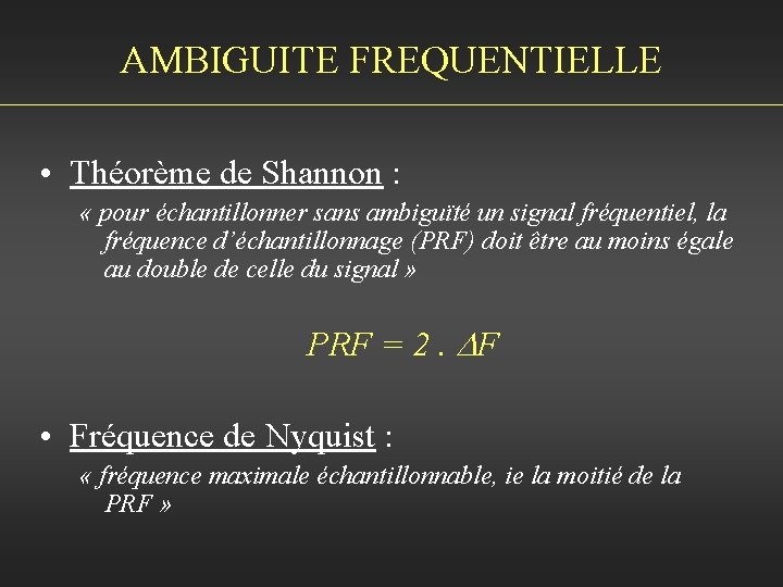 AMBIGUITE FREQUENTIELLE • Théorème de Shannon : « pour échantillonner sans ambiguïté un signal