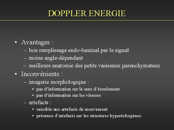 DOPPLER ENERGIE • Avantages : – bon remplissage endo-luminal par le signal – moins