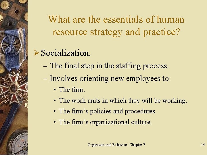 What are the essentials of human resource strategy and practice? Ø Socialization. – The