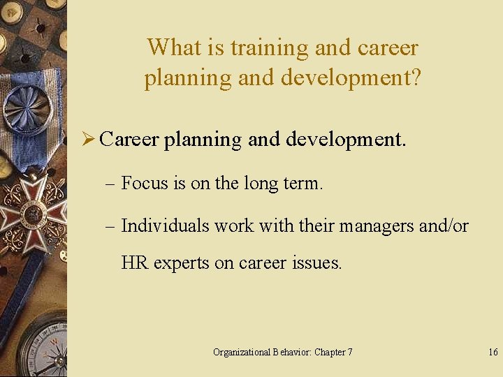 What is training and career planning and development? Ø Career planning and development. –