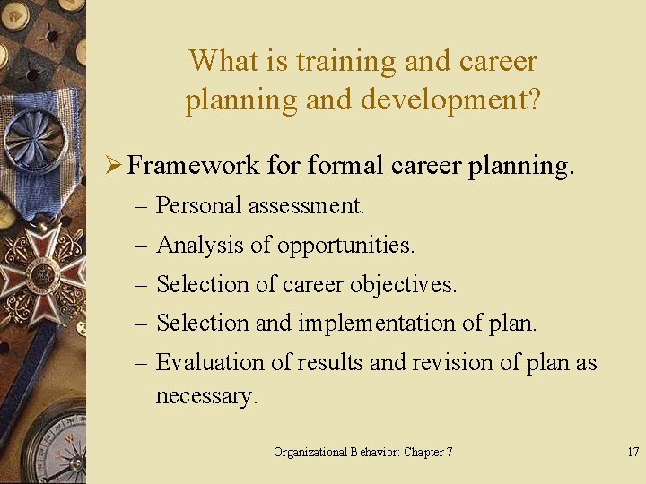 What is training and career planning and development? Ø Framework formal career planning. –