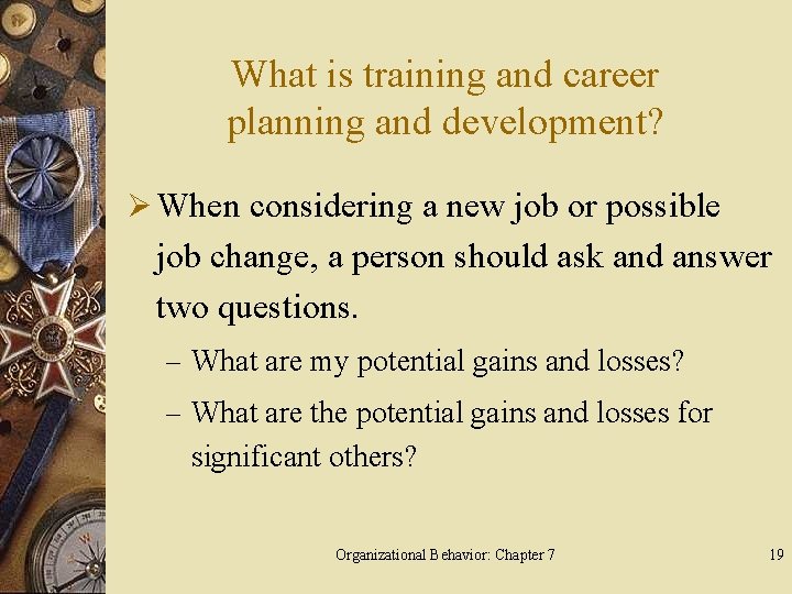 What is training and career planning and development? Ø When considering a new job
