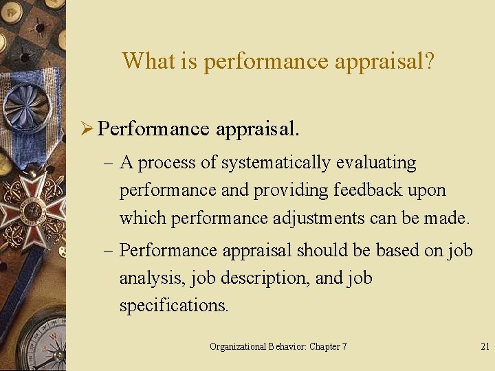 What is performance appraisal? Ø Performance appraisal. – A process of systematically evaluating performance