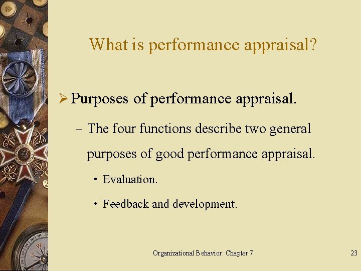 What is performance appraisal? Ø Purposes of performance appraisal. – The four functions describe