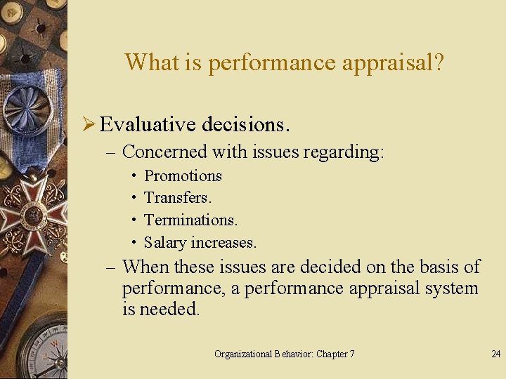 What is performance appraisal? Ø Evaluative decisions. – Concerned with issues regarding: • •