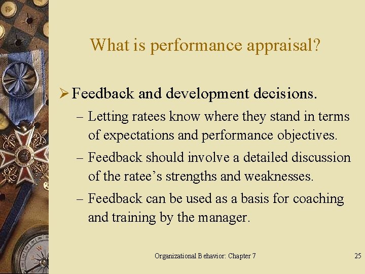 What is performance appraisal? Ø Feedback and development decisions. – Letting ratees know where