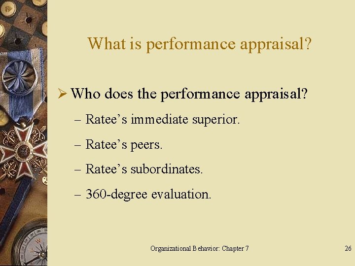 What is performance appraisal? Ø Who does the performance appraisal? – Ratee’s immediate superior.