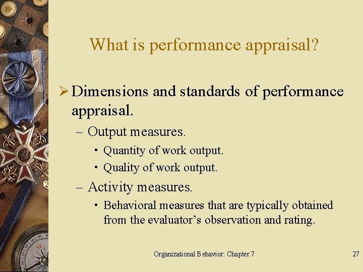 What is performance appraisal? Ø Dimensions and standards of performance appraisal. – Output measures.