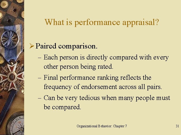 What is performance appraisal? Ø Paired comparison. – Each person is directly compared with