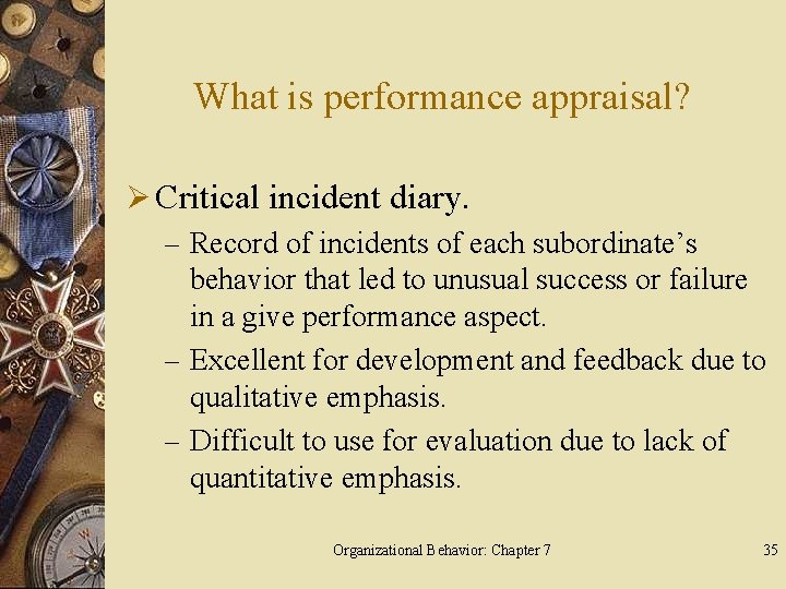 What is performance appraisal? Ø Critical incident diary. – Record of incidents of each