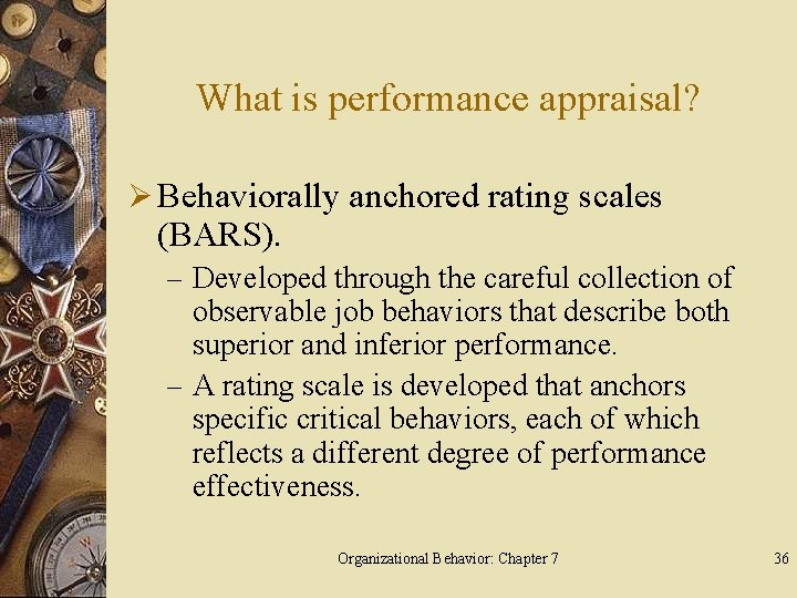What is performance appraisal? Ø Behaviorally anchored rating scales (BARS). – Developed through the