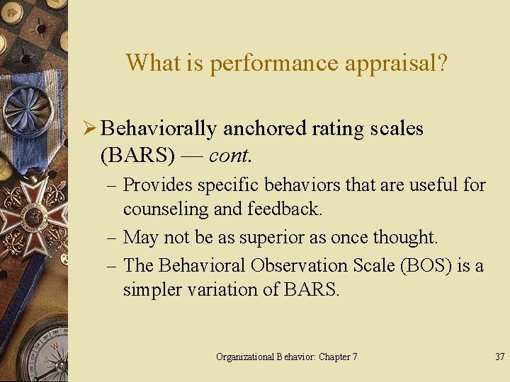 What is performance appraisal? Ø Behaviorally anchored rating scales (BARS) — cont. – Provides