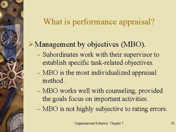 What is performance appraisal? Ø Management by objectives (MBO). – Subordinates work with their