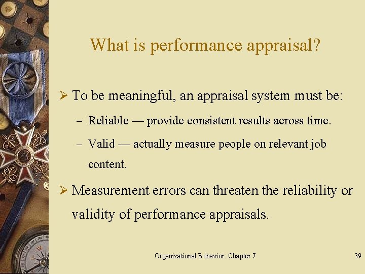 What is performance appraisal? Ø To be meaningful, an appraisal system must be: –