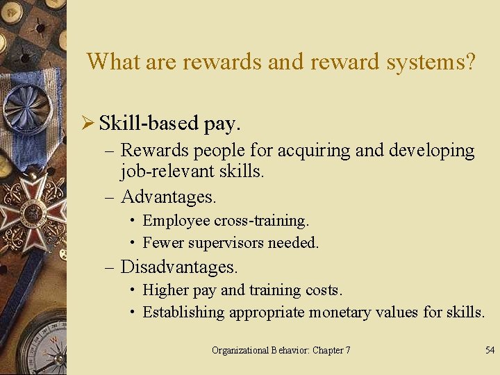What are rewards and reward systems? Ø Skill-based pay. – Rewards people for acquiring
