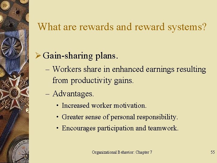 What are rewards and reward systems? Ø Gain-sharing plans. – Workers share in enhanced