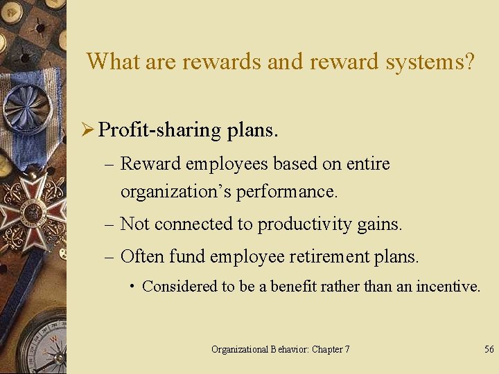 What are rewards and reward systems? Ø Profit-sharing plans. – Reward employees based on