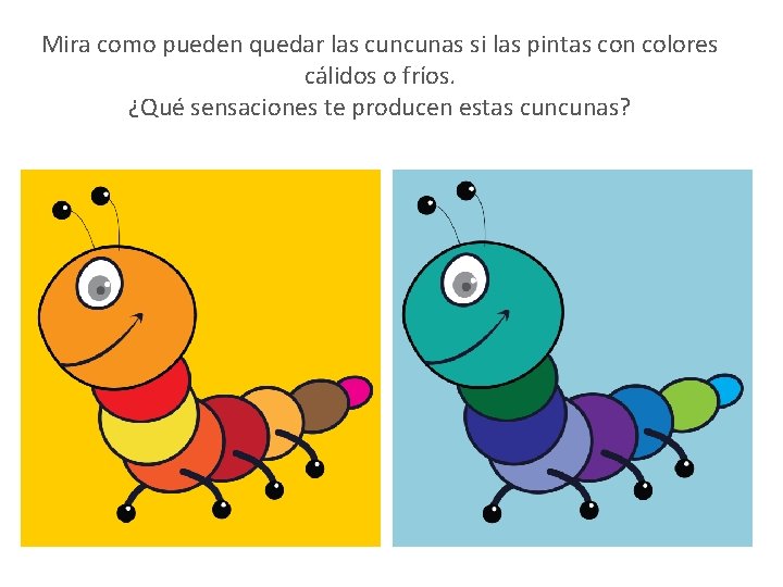 Mira como pueden quedar las cuncunas si las pintas con colores cálidos o fríos.