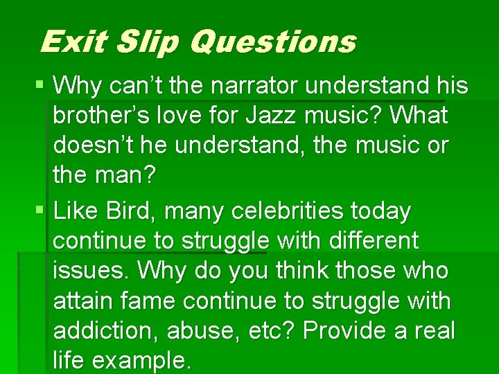 Exit Slip Questions § Why can’t the narrator understand his brother’s love for Jazz