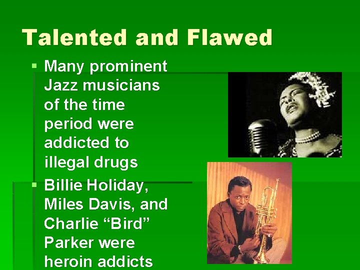 Talented and Flawed § Many prominent Jazz musicians of the time period were addicted