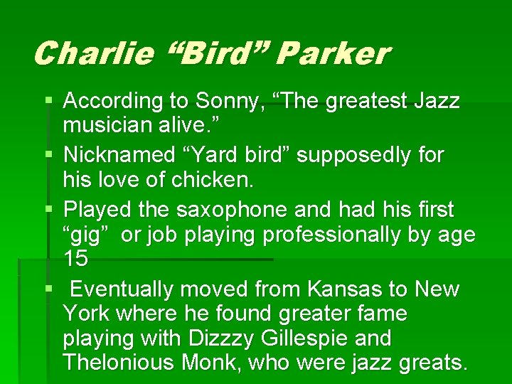 Charlie “Bird” Parker § According to Sonny, “The greatest Jazz musician alive. ” §