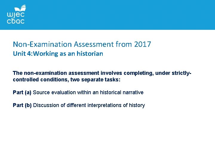 Non-Examination Assessment from 2017 Unit 4: Working as an historian The non-examination assessment involves