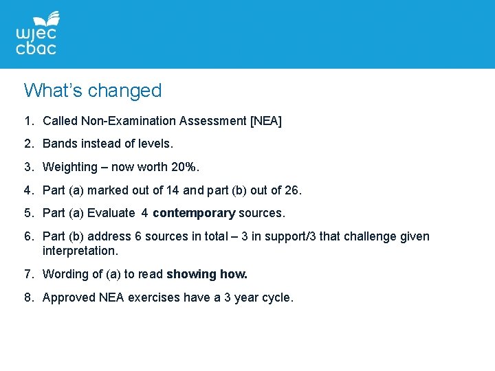 What’s changed 1. Called Non-Examination Assessment [NEA] 2. Bands instead of levels. 3. Weighting