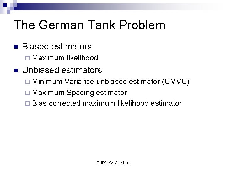 The German Tank Problem n Biased estimators ¨ Maximum n likelihood Unbiased estimators ¨