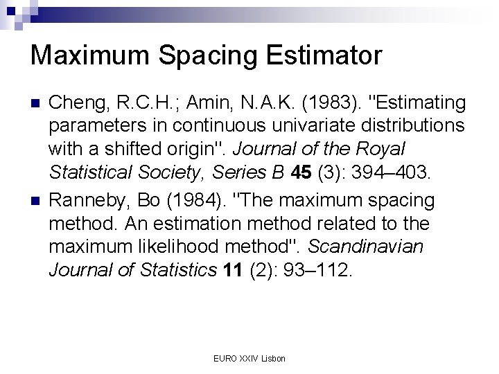 Maximum Spacing Estimator n n Cheng, R. C. H. ; Amin, N. A. K.