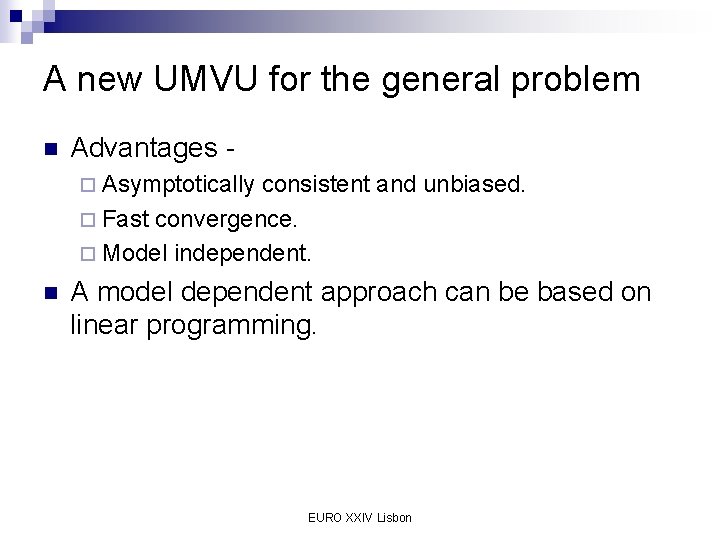 A new UMVU for the general problem n Advantages ¨ Asymptotically consistent and unbiased.