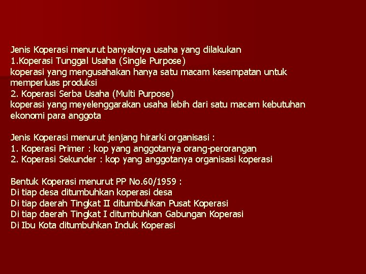 Jenis Koperasi menurut banyaknya usaha yang dilakukan 1. Koperasi Tunggal Usaha (Single Purpose) koperasi