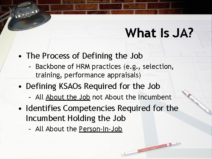 What Is JA? • The Process of Defining the Job – Backbone of HRM