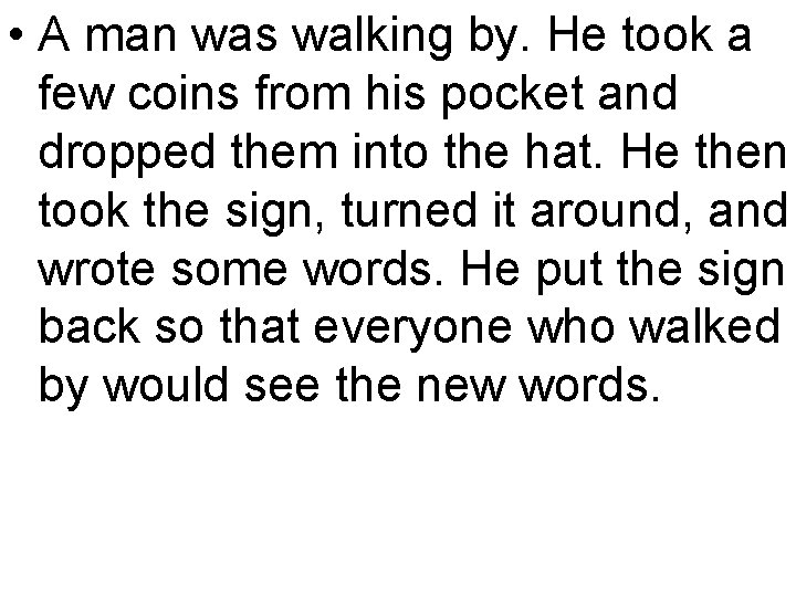  • A man was walking by. He took a few coins from his