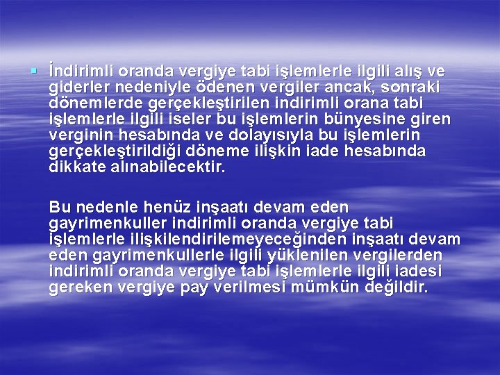 § İndirimli oranda vergiye tabi işlemlerle ilgili alış ve giderler nedeniyle ödenen vergiler ancak,