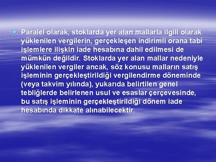 § Paralel olarak, stoklarda yer alan mallarla ilgili olarak yüklenilen vergilerin, gerçekleşen indirimli orana