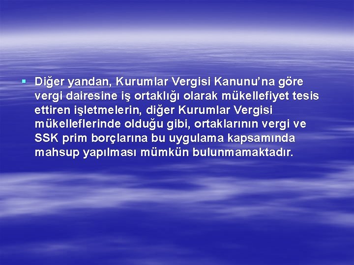 § Diğer yandan, Kurumlar Vergisi Kanunu’na göre vergi dairesine iş ortaklığı olarak mükellefiyet tesis