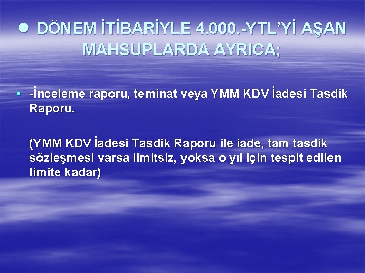 ● DÖNEM İTİBARİYLE 4. 000. -YTL’Yİ AŞAN MAHSUPLARDA AYRICA; § -İnceleme raporu, teminat veya