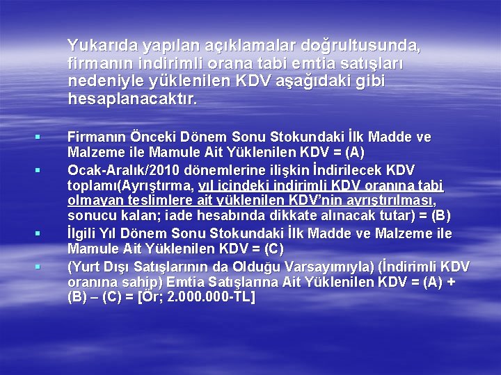 Yukarıda yapılan açıklamalar doğrultusunda, firmanın indirimli orana tabi emtia satışları nedeniyle yüklenilen KDV aşağıdaki