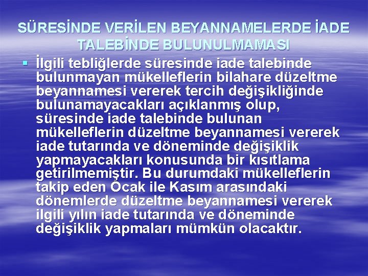 SÜRESİNDE VERİLEN BEYANNAMELERDE İADE TALEBİNDE BULUNULMAMASI § İlgili tebliğlerde süresinde iade talebinde bulunmayan mükelleflerin