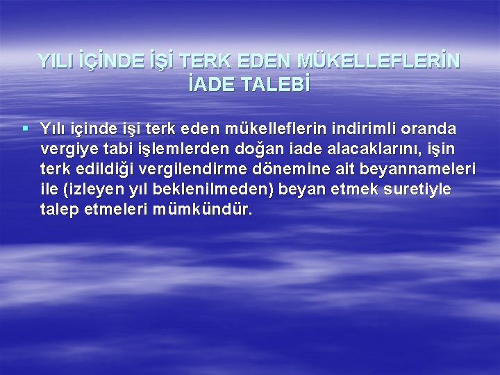 YILI İÇİNDE İŞİ TERK EDEN MÜKELLEFLERİN İADE TALEBİ § Yılı içinde işi terk eden