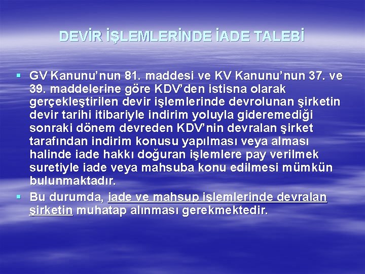 DEVİR İŞLEMLERİNDE İADE TALEBİ § GV Kanunu’nun 81. maddesi ve KV Kanunu’nun 37. ve