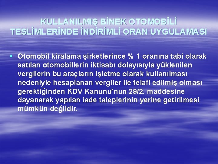 KULLANILMIŞ BİNEK OTOMOBİLİ TESLİMLERİNDE İNDİRİMLİ ORAN UYGULAMASI § Otomobil kiralama şirketlerince % 1 oranına