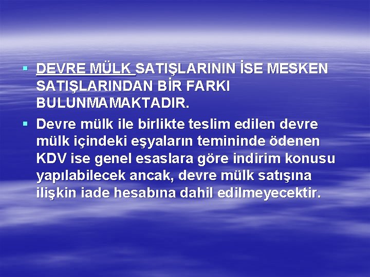 § DEVRE MÜLK SATIŞLARININ İSE MESKEN SATIŞLARINDAN BİR FARKI BULUNMAMAKTADIR. § Devre mülk ile