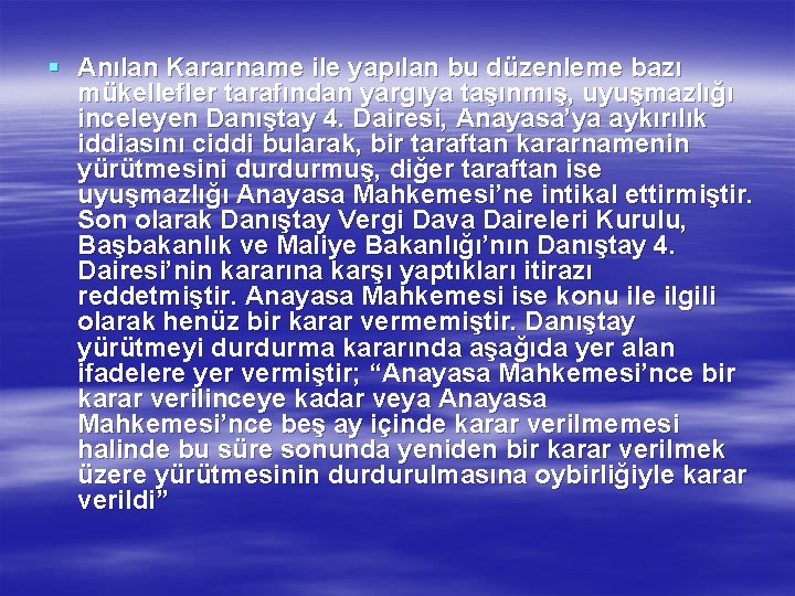 § Anılan Kararname ile yapılan bu düzenleme bazı mükellefler tarafından yargıya taşınmış, uyuşmazlığı inceleyen