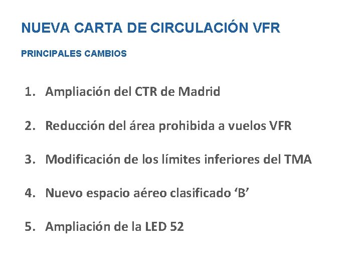 NUEVA CARTA DE CIRCULACIÓN VFR PRINCIPALES CAMBIOS 1. Ampliación del CTR de Madrid 2.