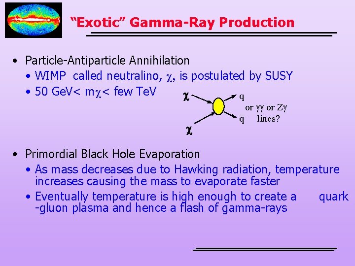 “Exotic” Gamma-Ray Production • Particle-Antiparticle Annihilation • WIMP called neutralino, c, is postulated by