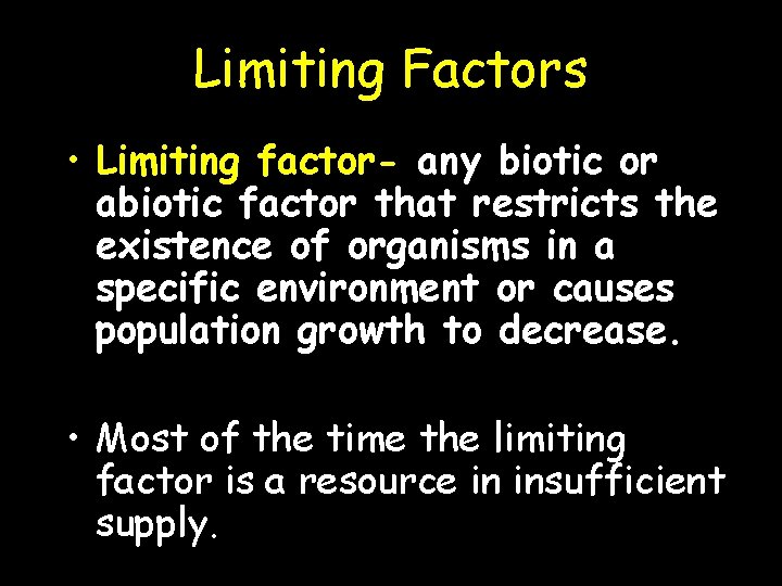 Limiting Factors • Limiting factor- any biotic or abiotic factor that restricts the existence